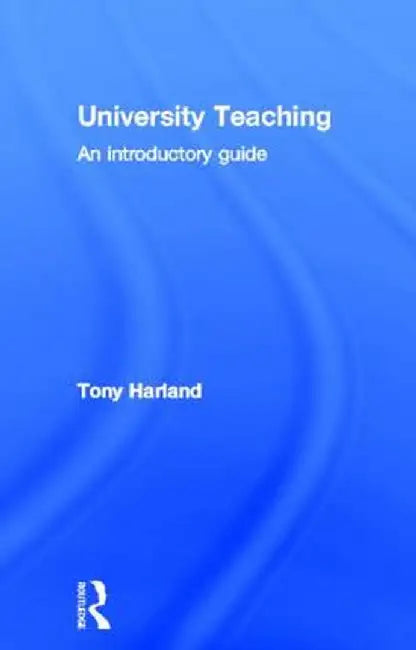 University Teaching: An Introductory Guide by Tony Harland