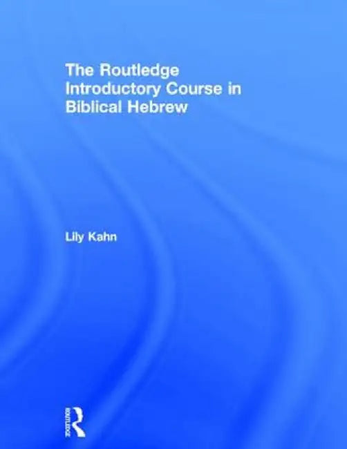 The Routledge Introductory Course in Biblical Hebrew by Lily Kahn