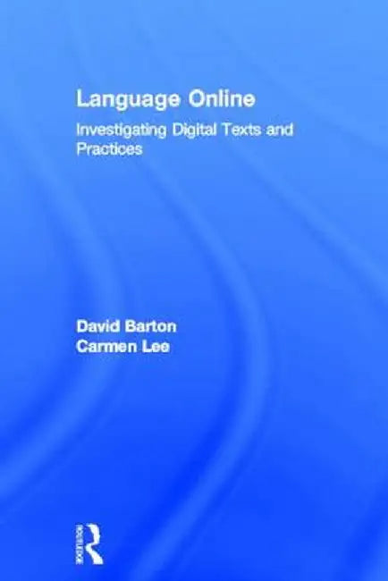 Language Online: Investigating Digital Texts and Practices by Carmen Lee