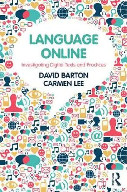 Language Online: Investigating Digital Texts and Practices by Carmen Lee