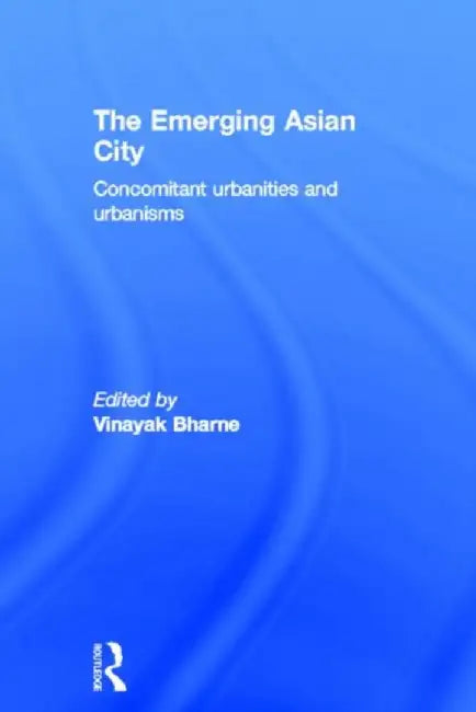 The Emerging Asian City by Vinayak Bharne