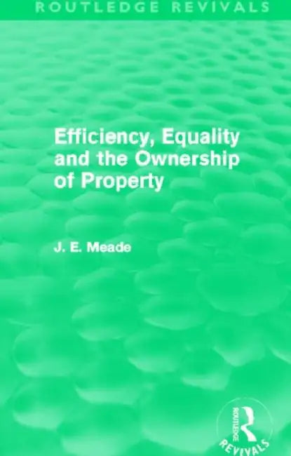 Efficiency, Equality and the Ownership of Property (Routledge Revivals) by Meade James E.