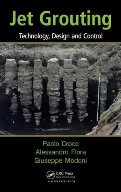 Jet Grouting: Technology, Design and Control by Paolo Croce
