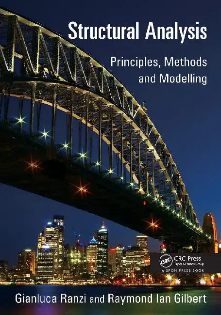 Structural Analysis: Principles, Methods and Modelling by Gianluca Ranzi, Raymond Ian Gilbert