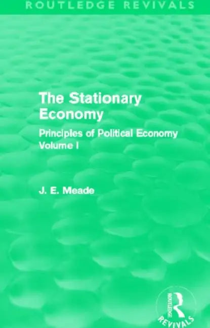 The Stationary Economy (Routledge Revivals): Principles of Political Economy by James E. Meade