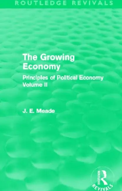 The Growing Economy: Principles of Political Economy by James E. Meade