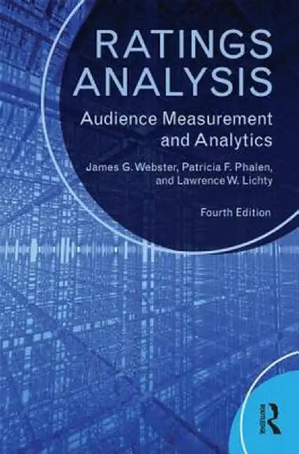 Ratings Analysis: Audience Measurement and Analytics by James G. Webster