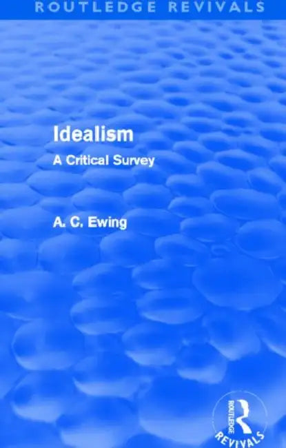 Idealism (Routledge Revivals): A Critical Survey by Alfred Ewing