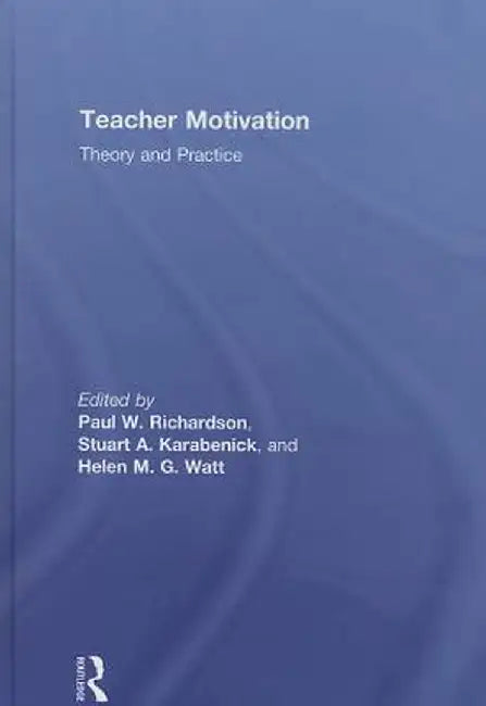 Teacher Motivation: Theory and Practice by Paul W. Richardson