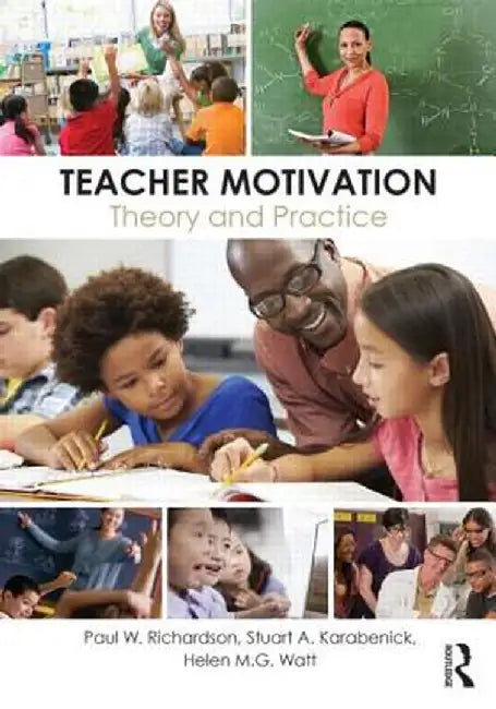 Teacher Motivation: Theory and Practice by Paul W. Richardson