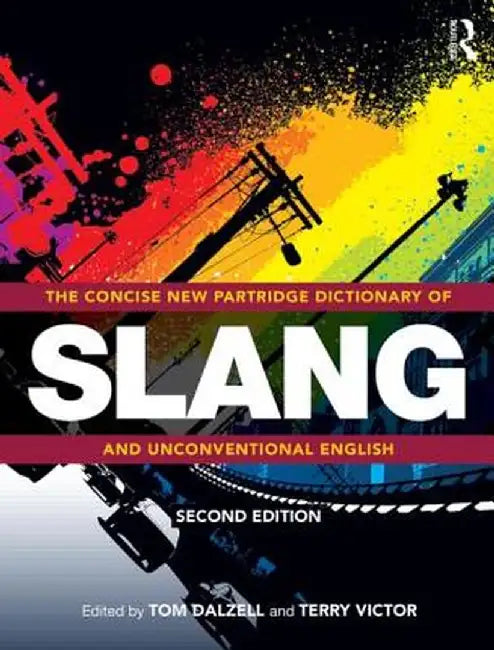 The Concise New Partridge Dictionary of Slang and Unconventional English by Tom Dalzell