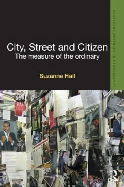 City, Street and Citizen: The Measure of the Ordinary by Suzanne Hall