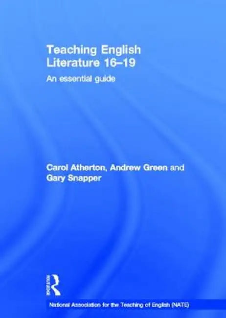 Teaching English Literature 16-19: An Essential Guide by Carol Atherton