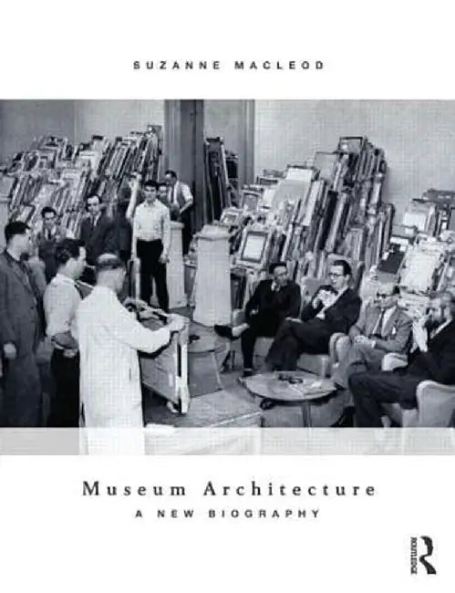 Museum Architecture: A New Biography by Suzanne MacLeod