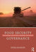Food Security Governance: Empowering Communities, Regulating Corporations by Nora McKeon