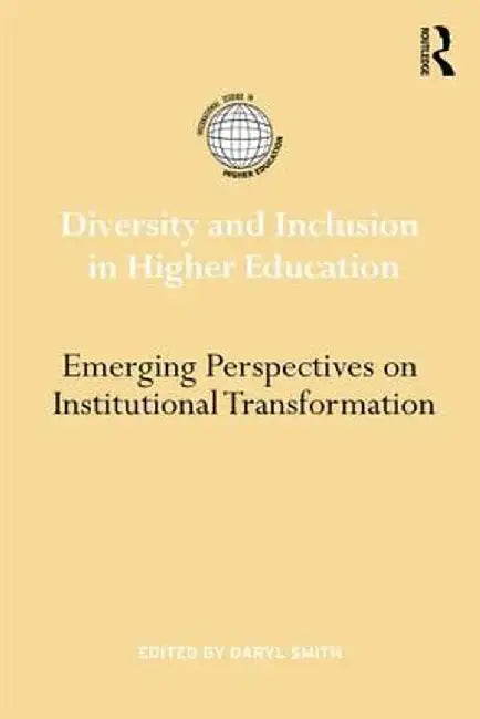 Diversity and Inclusion in Higher Education: Emerging perspectives on institutional transformation by Daryl G. Smith