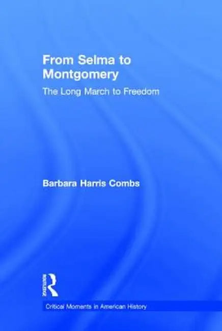 From Selma to Montgomery: The Long March to Freedom by Barbara Harris Combs