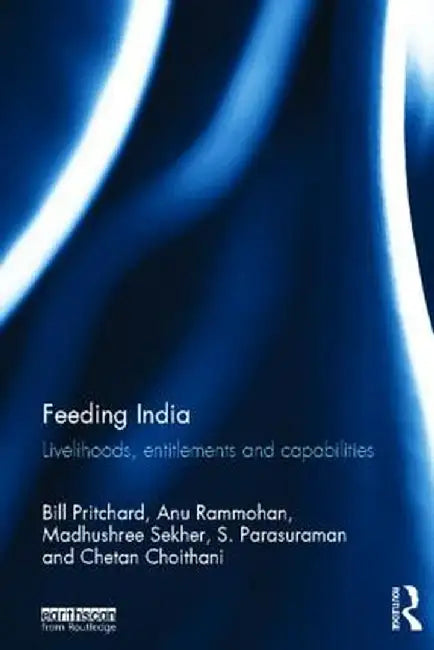 Feeding India: Livelihoods, Entitlements and Capabilities by Bill Pritchard