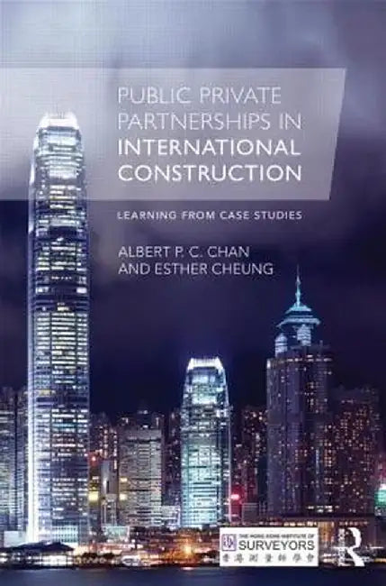 Public Private Partnerships in International Construction: Learning from Case Studies by Albert P. C. Chan