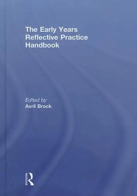 The Early Years Reflective Practice Handbook by Avril Brock