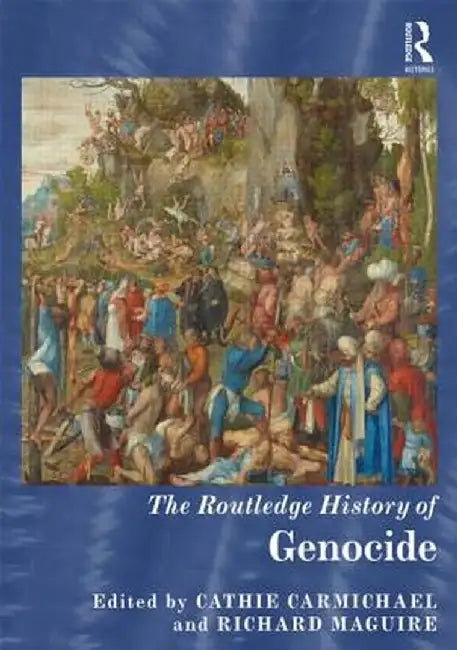 The Routledge History of Genocide by Cathie Carmichael