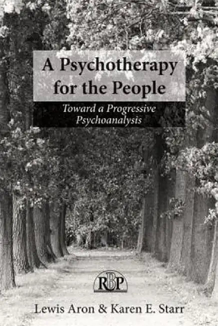 A Psychotherapy for the People: Toward a Progressive Psychoanalysis by Lewis Aron