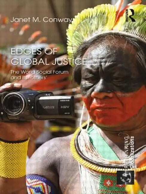 Edges of Global Justice: The World Social Forum and Its 'Others' by Janet M. Conway