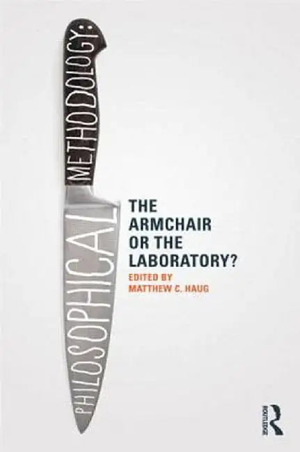 Philosophical Methodology: The Armchair or the Laboratory? by Matthew Haug