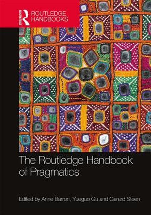 The Routledge Handbook of Pragmatics by Anne Barron