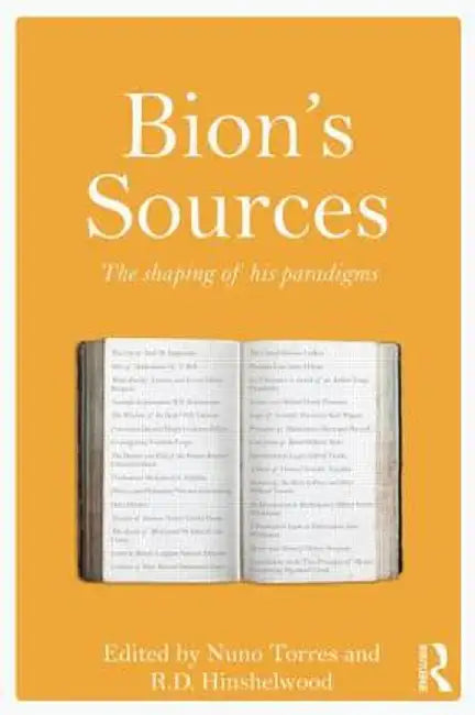 Bion's Sources: The Shaping of His Paradigms by Nuno Torres