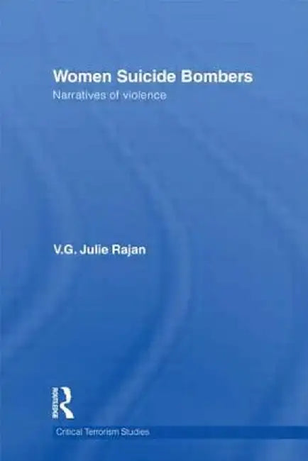 Women Suicide Bombers: Narratives of Violence by V. G. Julie Rajan