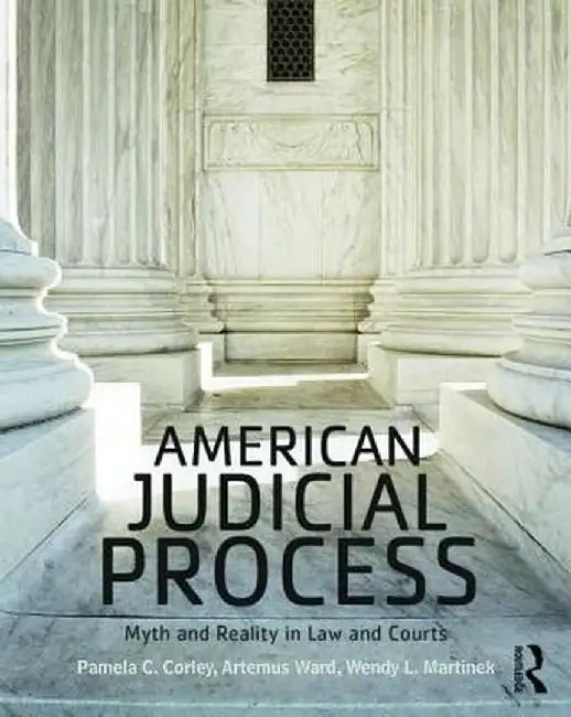 American Judicial Process: Myth and Reality in Law and Courts by Pamela C. Corley