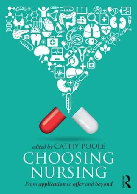 Choosing Nursing: From Application to Offer and Beyond by Cathy Poole