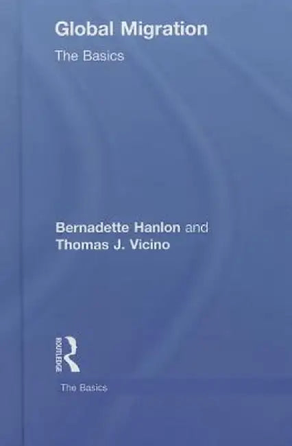 Global Migration: The Basics by Bernadette Hanlon