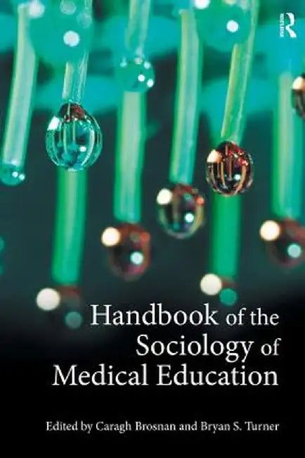 Handbook Of The Sociology Of Medical Education by Caragh Brosnan, Alain Decrop