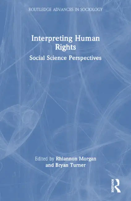 Interpreting Human Rights: Social Science Perspectives by Rhiannon Morgan, Bryan Turner