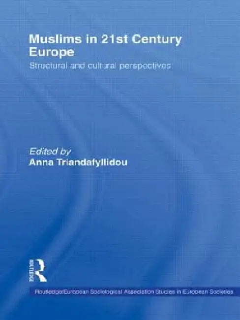 Muslims in 21st Century Europe: Structural and Cultural Perspectives by Anna Triandafyllidou
