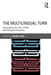 The Multilingual Turn: Implications for Sla, Tesol, and Bilingual Education by Stephen May