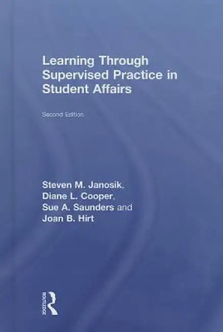 Learning Through Supervised Practice in Student Affairs by Steven Janosik