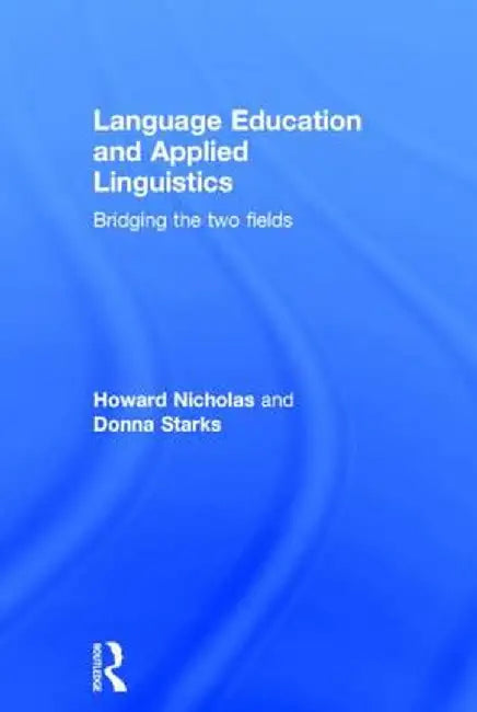 Language Education and Applied Linguistics: Bridging the Two Fields by Howard Nicholas
