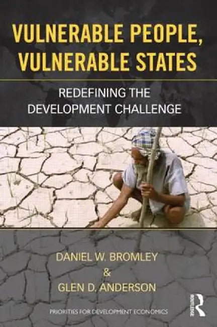Vulnerable People, Vulnerable States: Redefining the Development Challenge by Daniel Bromley