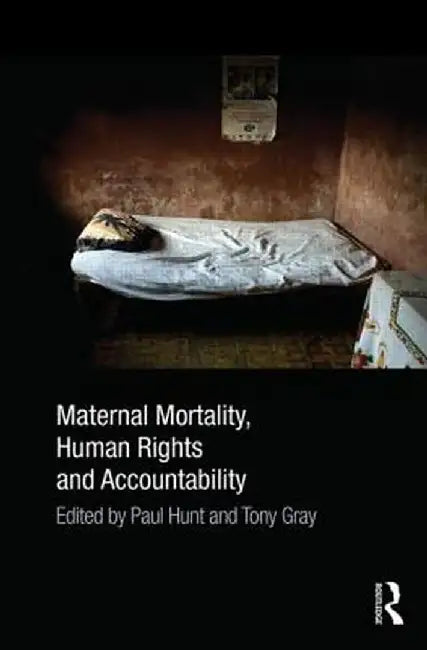 Maternal Mortality, Human Rights and Accountability by Paul Hunt