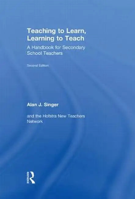Teaching to Learn, Learning to Teach: A Handbook for Secondary School Teachers by Alan J. Singer
