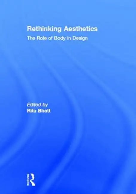 Rethinking Aesthetics: The Role of Body in Design by Ritu Bhatt