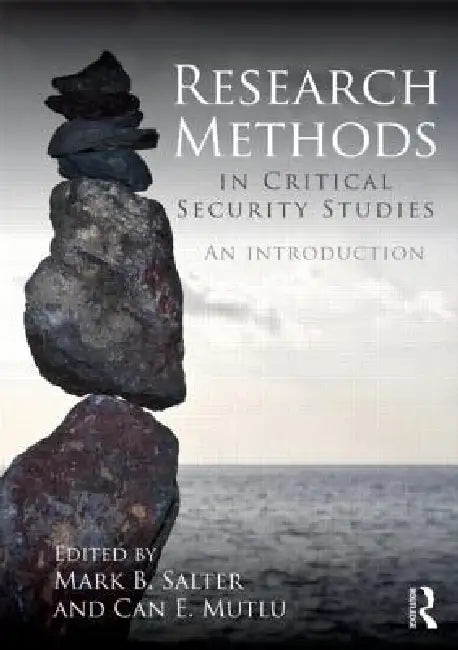 Research Methods in Critical Security Studies: An Introduction by Mark B. Salter, Can E. Mutlu