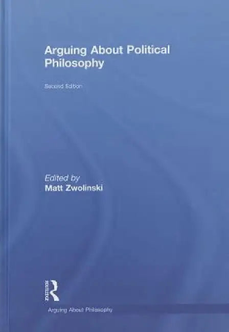 Arguing about Political Philosophy by Matt Zwolinski