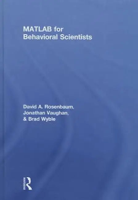 MATLAB for Behavioral Scientists by David A. Rosenbaum