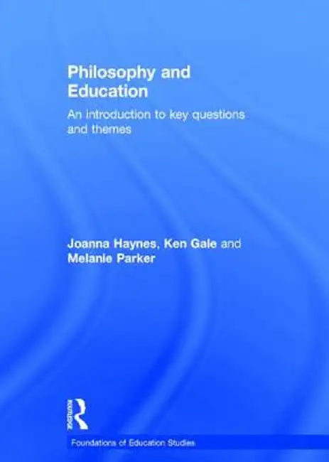 Philosophy and Education: An Introduction to Key Questions and Themes by Joanna Haynes