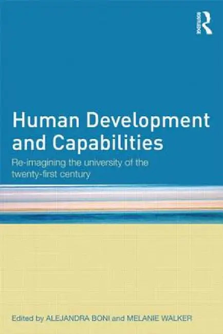 Human Development And Capabilities: Re-imagining the University of the Twenty-first Century by Alejandra Boni, Melanie Walker