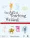 The Art of Teaching Writing: A Complete Resource File for 7 to 12 Year Olds by Mark Hartley